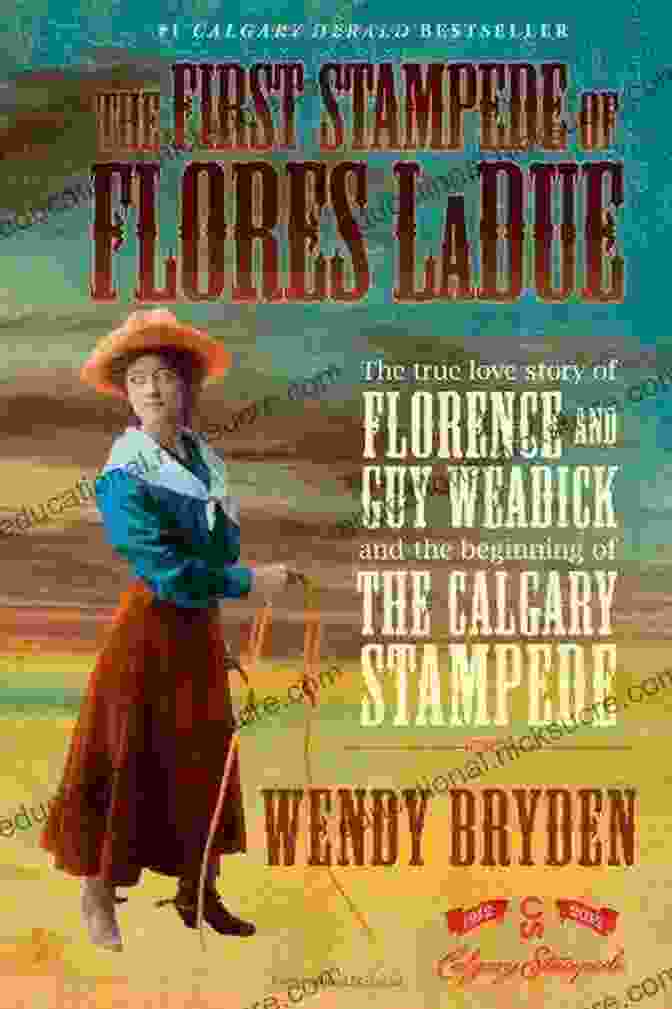 A Portrait Of Florence And Guy Weadick, A Couple Whose Love Story Played A Pivotal Role In The Founding Of The United States Of America. The First Stampede Of Flores LaDue: The True Love Story Of Florence And Guy Weadick And The Beginning Of The Calgary Stampede