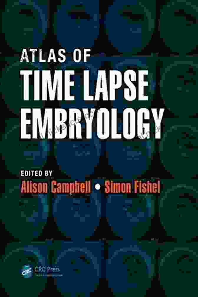 Atlas Of Time Lapse Embryology: A Comprehensive Guide To Human Embryonic Development Atlas Of Time Lapse Embryology