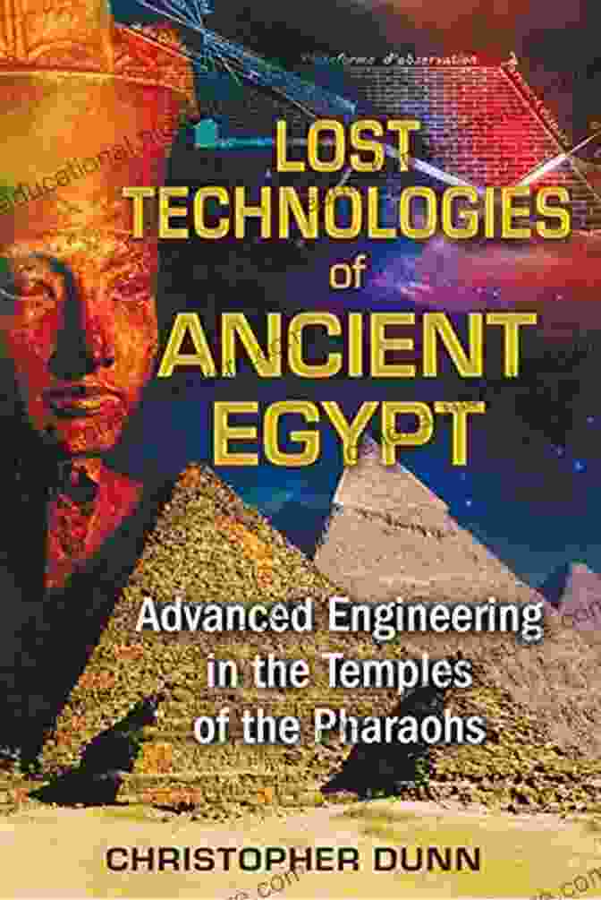 Precision Engineering In The Temples Of The Pharaohs Lost Technologies Of Ancient Egypt: Advanced Engineering In The Temples Of The Pharaohs