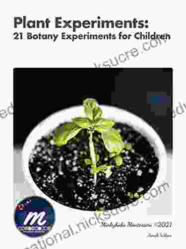 Plant Experiments: 21 Botany Experiments For Children (Montessori Elementary Curriculum Biology 1)