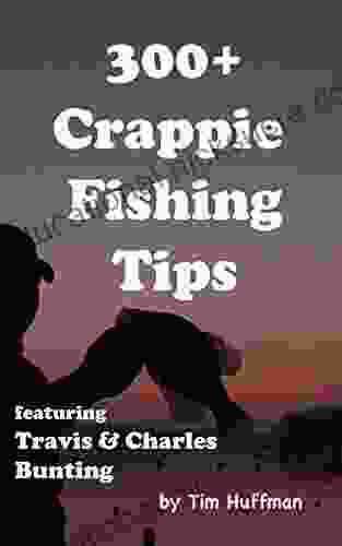 300+ Crappie Fishing Tips: Featuring Charles Travis Bunting