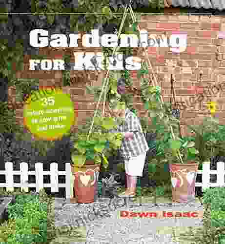 Gardening For Kids: 35 Nature Activities To Sow Grow And Make