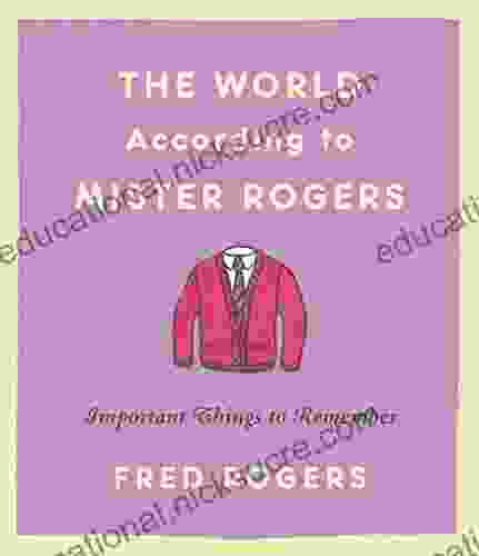 The World According To Mister Rogers: Important Things To Remember
