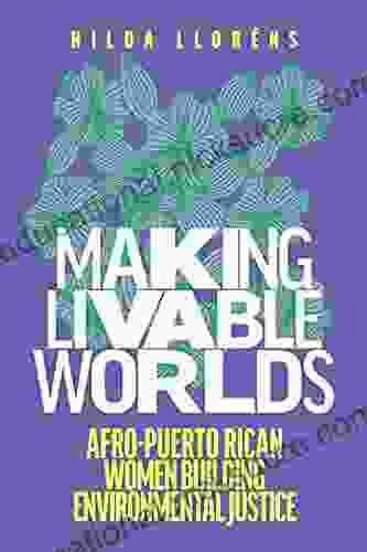 Making Livable Worlds: Afro Puerto Rican Women Building Environmental Justice (Decolonizing Feminisms)