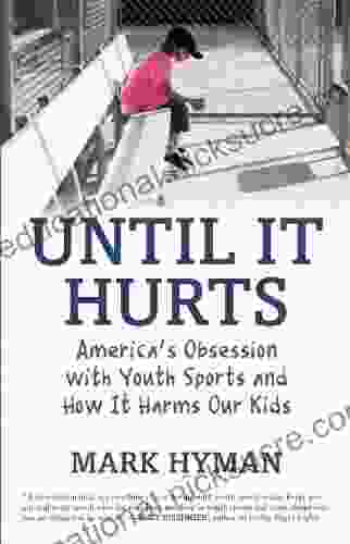 Until It Hurts: America S Obsession With Youth Sports And How It Harms Our Kids