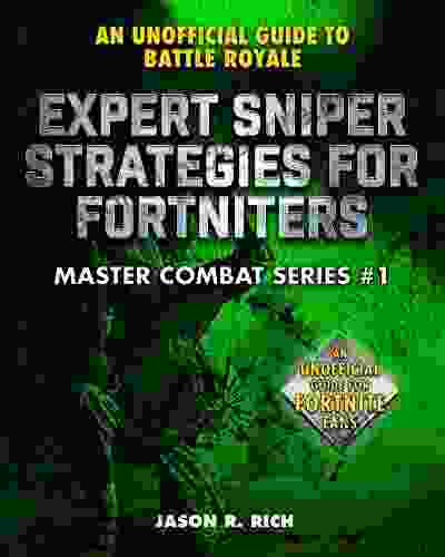 Expert Sniper Strategies For Fortniters: An Unofficial Guide To Battle Royale (Master Combat)