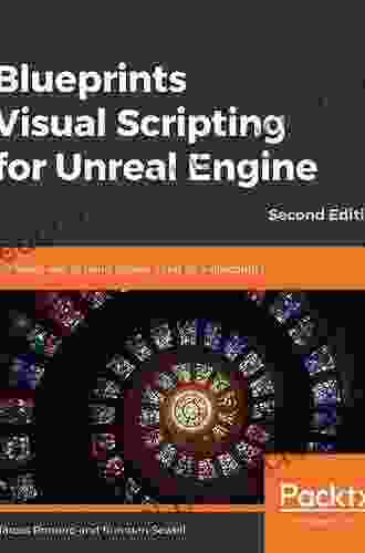 Blueprints Visual Scripting For Unreal Engine: The Faster Way To Build Games Using UE4 Blueprints 2nd Edition