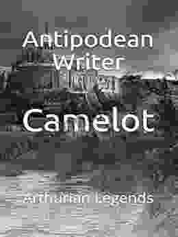 Camelot: Arthurian Legends Antipodean Writer