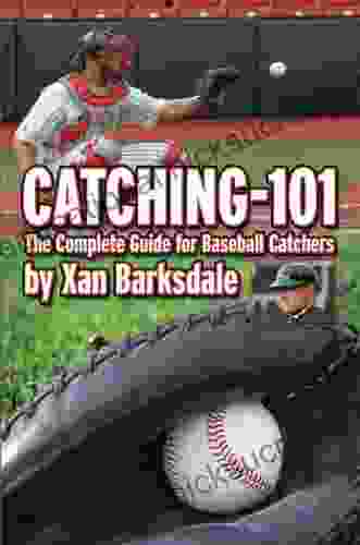 Catching 101: The Complete Guide For Baseball Catchers
