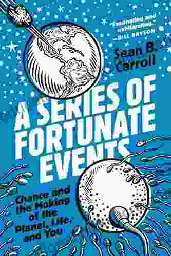 A Of Fortunate Events: Chance And The Making Of The Planet Life And You