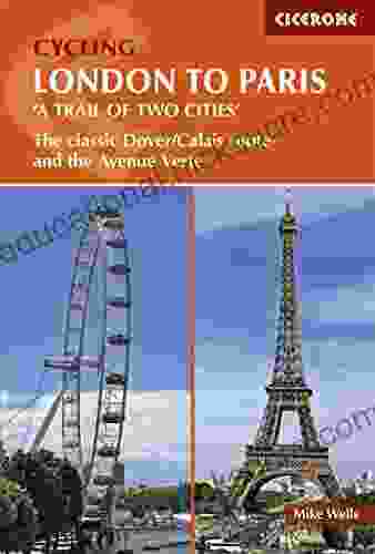 Cycling London To Paris: The Classic Dover/Calais Route And The Avenue Verte (Cicerone Cycling Guides)