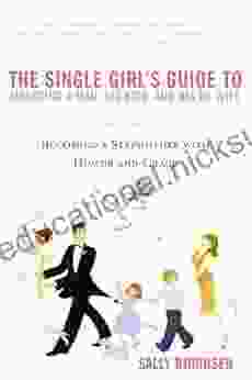The Single Girl S Guide To Marrying A Man His Kids And His Ex Wife: Becoming A Stepmother With Humor And Grace