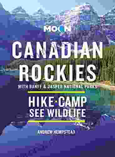 Moon Canadian Rockies: With Banff Jasper National Parks: Scenic Drives Wildlife Hiking Skiing (Travel Guide)