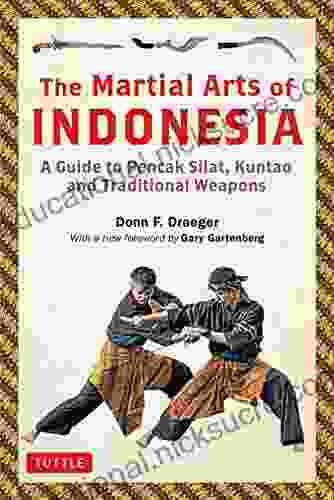 The Martial Arts Of Indonesia: A Guide To Pencak Silat Kuntao And Traditional Weapons