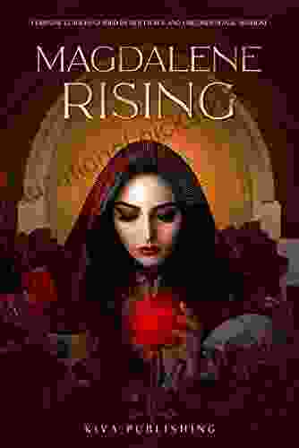 Magdalene Rising: Feminine Leaders Guided By Her Fierce And Unconditional Wisdom