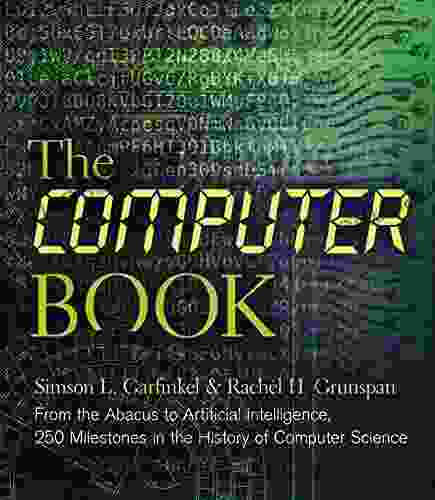 The Computer Book: From The Abacus To Artificial Intelligence 250 Milestones In The History Of Computer Science (Sterling Milestones)