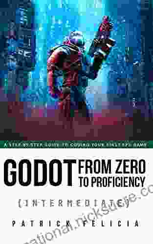 Godot From Zero To Proficiency (Intermediate): A Step By Step Guide To Coding Your FPS With Godot