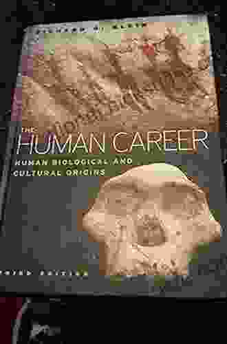 The Human Career: Human Biological And Cultural Origins Third Edition