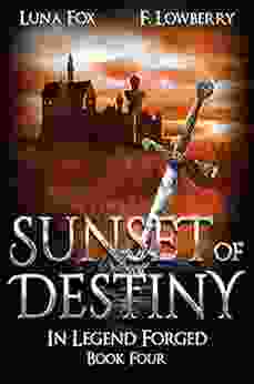 Sunset Of Destiny: In Legend Forged (an Arthurian Fantasy Adventure)