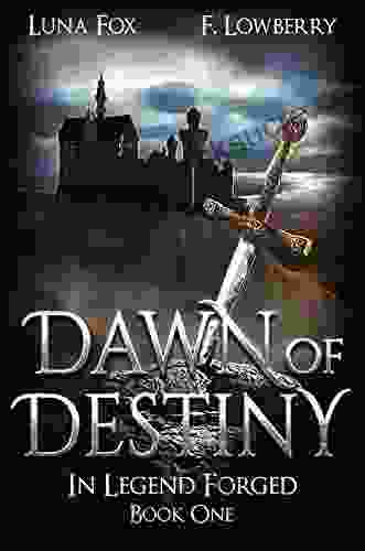 Dawn Of Destiny: In Legend Forged (an Arthurian Fantasy Adventure)