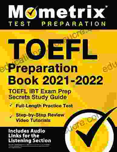 TOEFL Preparation 2024 TOEFL IBT Exam Prep Secrets Study Guide Full Length Practice Test Step By Step Review Video Tutorials: Includes Audio Links For The Listening Section