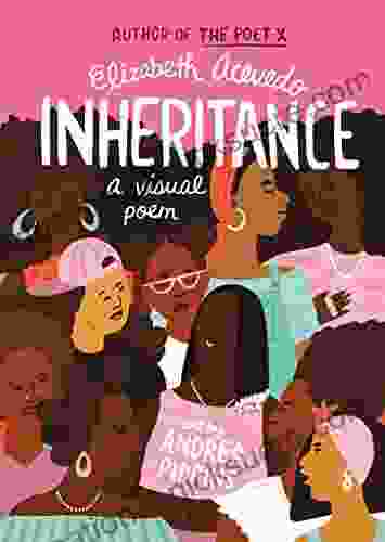 Inheritance: A Visual Poem Elizabeth Acevedo