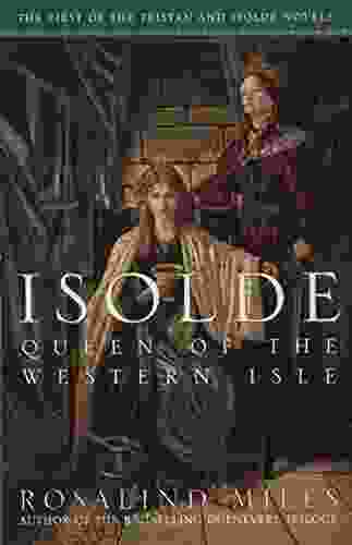 Isolde Queen Of The Western Isle: The First Of The Tristan And Isolde Novels
