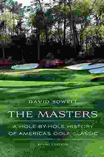 The Masters: A Hole By Hole History Of America S Golf Classic