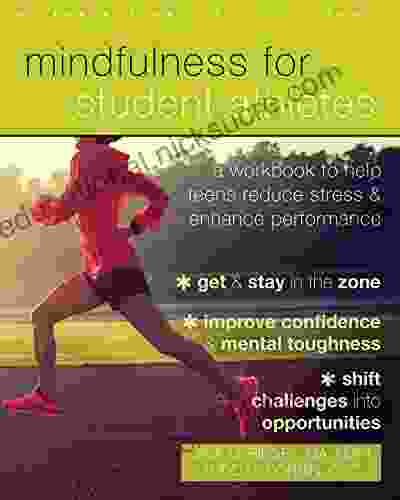 Mindfulness For Student Athletes: A Workbook To Help Teens Reduce Stress And Enhance Performance