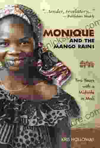 Monique And The Mango Rains: Two Years With A Midwife In Mali