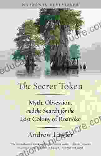 The Secret Token: Myth Obsession And The Search For The Lost Colony Of Roanoke