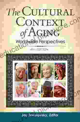 The Cultural Context Of Aging: Worldwide Perspectives 4th Edition