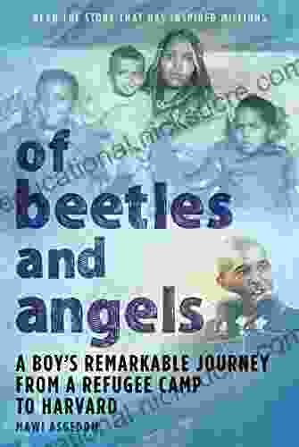 Of Beetles And Angels: A Boy S Remarkable Journey From A Refugee Camp To Harvard