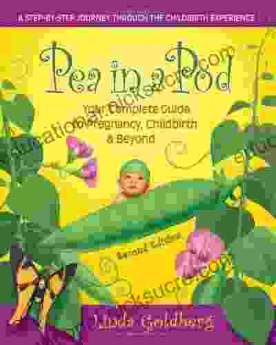 Pea In A Pod Second Edition: Your Complete Guide To Pregnancy Childbirth Beyond