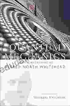 Quantum Mechanics And The Philosophy Of Alfred North Whitehead (American Philosophy)