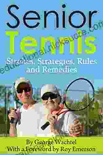 Senior Tennis: Strokes Strategies Rules And Remedies