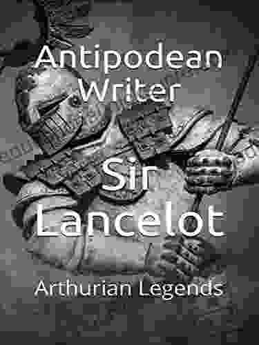 Sir Lancelot: Arthurian Legends Antipodean Writer