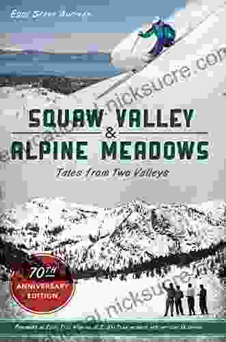 Squaw Valley And Alpine Meadows: Tales From Two Valleys 70th Anniversary Edition (Sports)