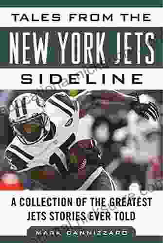 Tales From The New York Jets Sideline: A Collection Of The Greatest Jets Stories Ever Told (Tales From The Team)