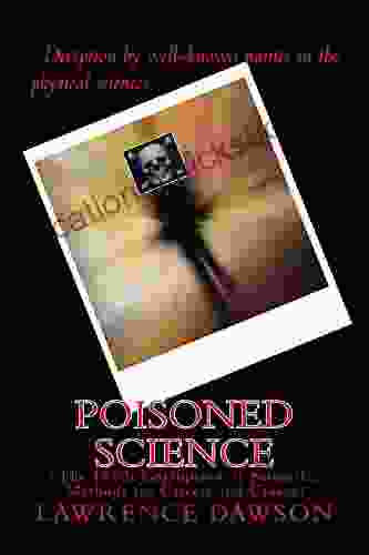 Poisoned Science: (The 1960s Corruption Of Scientific Methods For Careers And Causes)