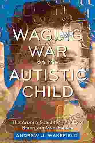 Waging War On The Autistic Child: The Arizona 5 And The Legacy Of Baron Von Munchausen