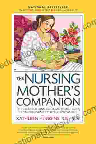 The Nursing Mother S Companion 7th Edition With New Illustrations: The Breastfeeding Mothers Trust From Pregnancy Through Weaning