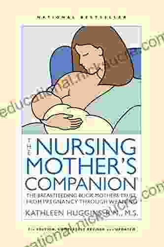 The Nursing Mother S Companion 7th Edition: The Breastfeeding Mothers Trust From Pregnancy Through Weaning