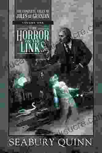 The Horror On The Links: The Complete Tales Of Jules De Grandin Volume One