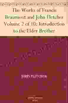 The Works Of Francis Beaumont And John Fletcher Volume 2 Of 10: Introduction To The Elder Brother