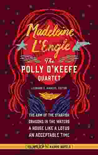 Madeleine L Engle: The Polly O Keefe Quartet (LOA #310): The Arm Of The Starfish / Dragons In The Waters / A House Like A Lotus / An Acceptable Time (Library America Madeleine L Engle Edition 2)