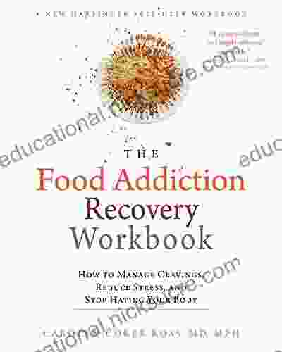 The Food Addiction Recovery Workbook: How To Manage Cravings Reduce Stress And Stop Hating Your Body