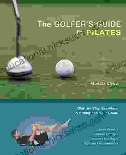 The Golfer S Guide To Pilates: Step By Step Exercises To Strengthen Your Game