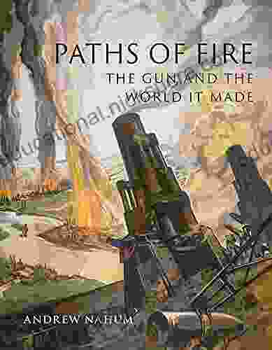 Paths Of Fire: The Gun And The World It Made