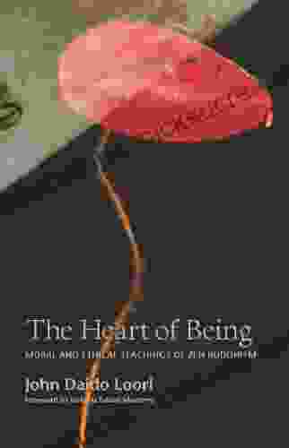 The Heart Of Being: Moral And Ethical Teachings Of Zen Buddhism